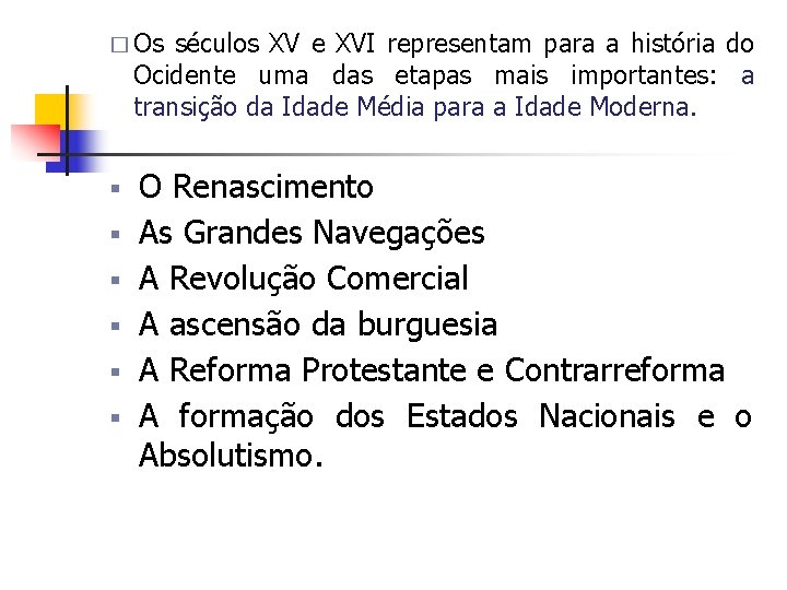 � Os séculos XV e XVI representam para a história do Ocidente uma das