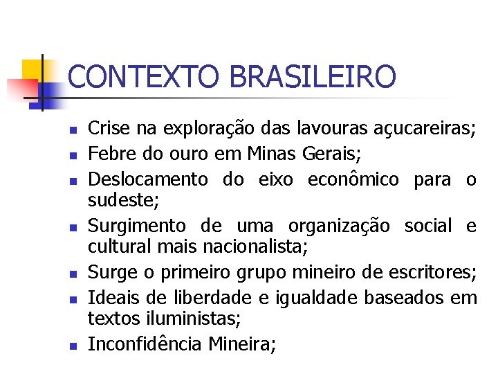 CONTEXTO BRASILEIRO n n n n Crise na exploração das lavouras açucareiras; Febre do
