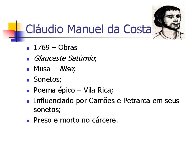Cláudio Manuel da Costa n n n n 1769 – Obras Glauceste Satúrnio; Musa