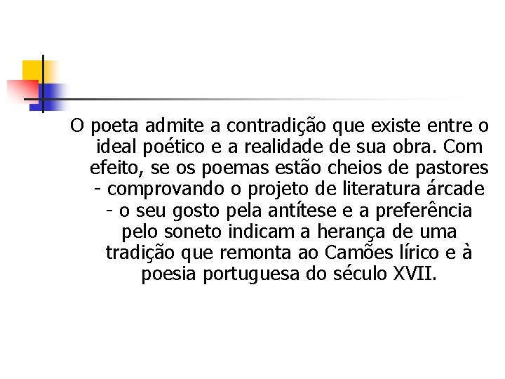 O poeta admite a contradição que existe entre o ideal poético e a realidade