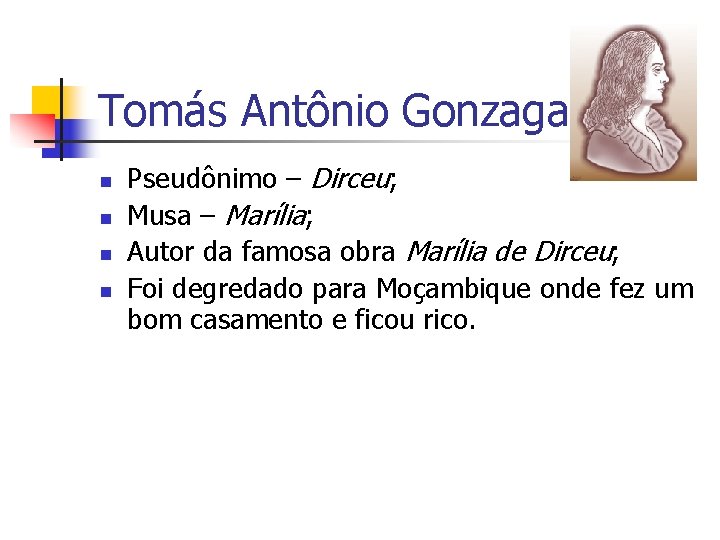 Tomás Antônio Gonzaga n n Pseudônimo – Dirceu; Musa – Marília; Autor da famosa