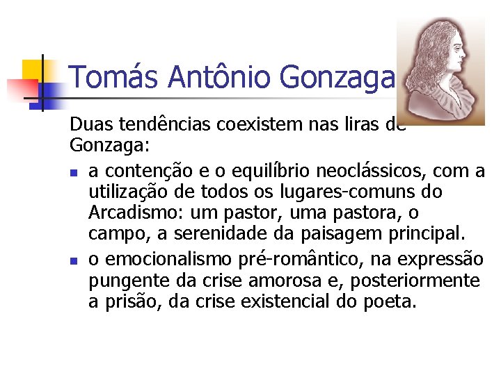 Tomás Antônio Gonzaga Duas tendências coexistem nas liras de Gonzaga: n a contenção e