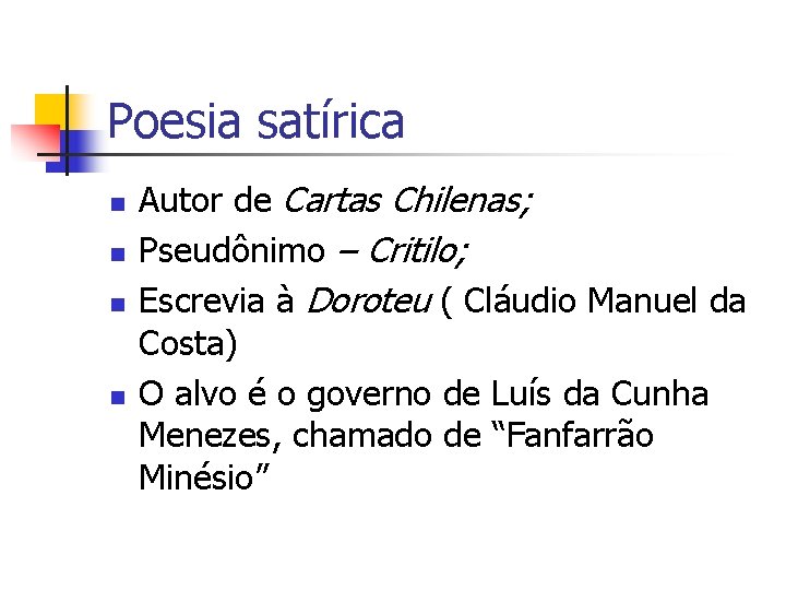 Poesia satírica n n Autor de Cartas Chilenas; Pseudônimo – Critilo; Escrevia à Doroteu