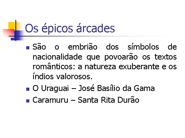 Os épicos árcades n n n São o embrião dos símbolos de nacionalidade que