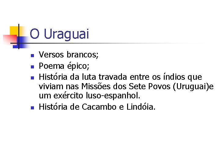 O Uraguai n n Versos brancos; Poema épico; História da luta travada entre os
