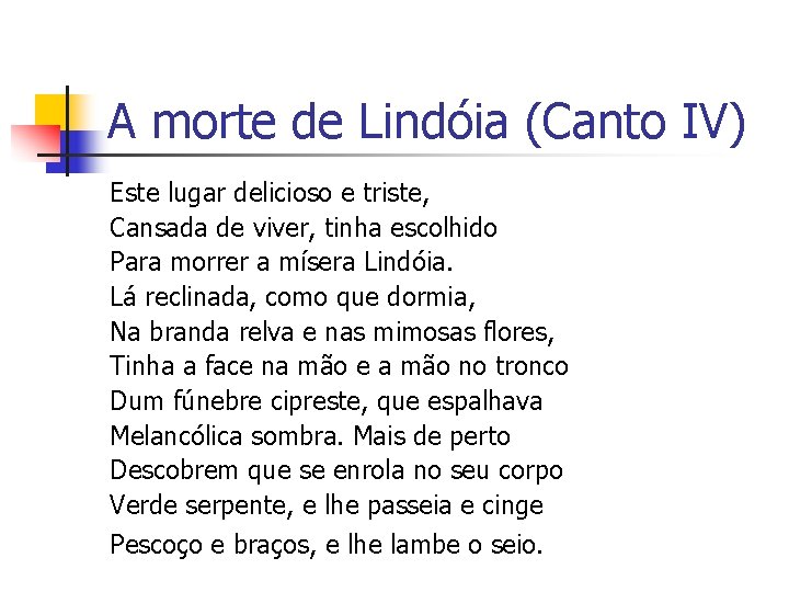 A morte de Lindóia (Canto IV) Este lugar delicioso e triste, Cansada de viver,