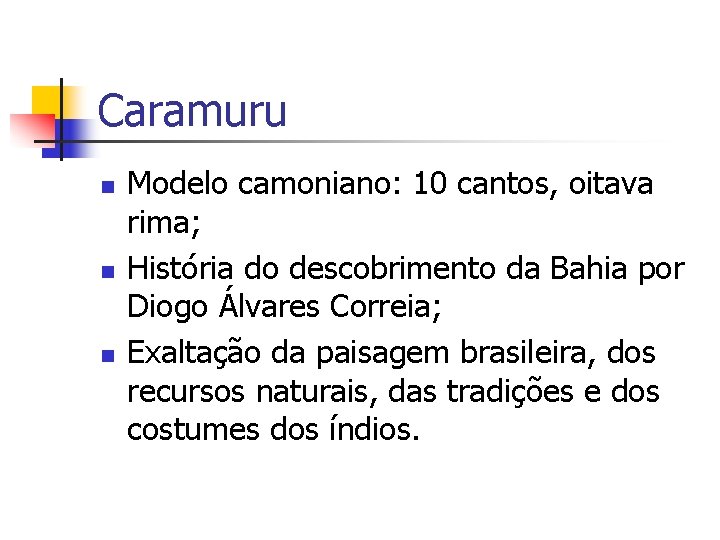 Caramuru n n n Modelo camoniano: 10 cantos, oitava rima; História do descobrimento da