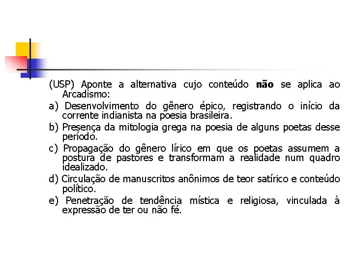 (USP) Aponte a alternativa cujo conteúdo não se aplica ao Arcadismo: a) Desenvolvimento do