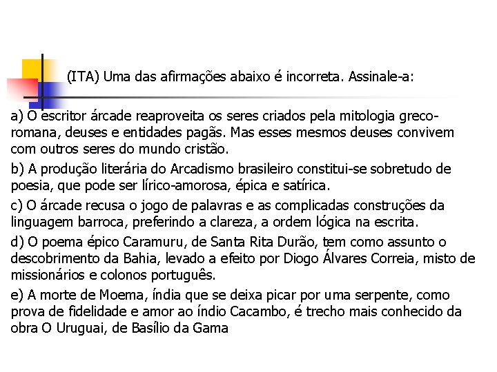  (ITA) Uma das afirmações abaixo é incorreta. Assinale-a: a) O escritor árcade reaproveita