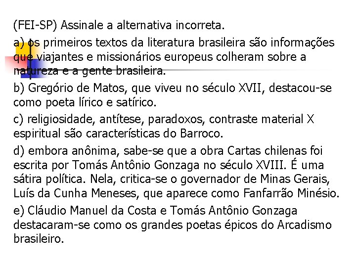 (FEI-SP) Assinale a alternativa incorreta. a) os primeiros textos da literatura brasileira são informações