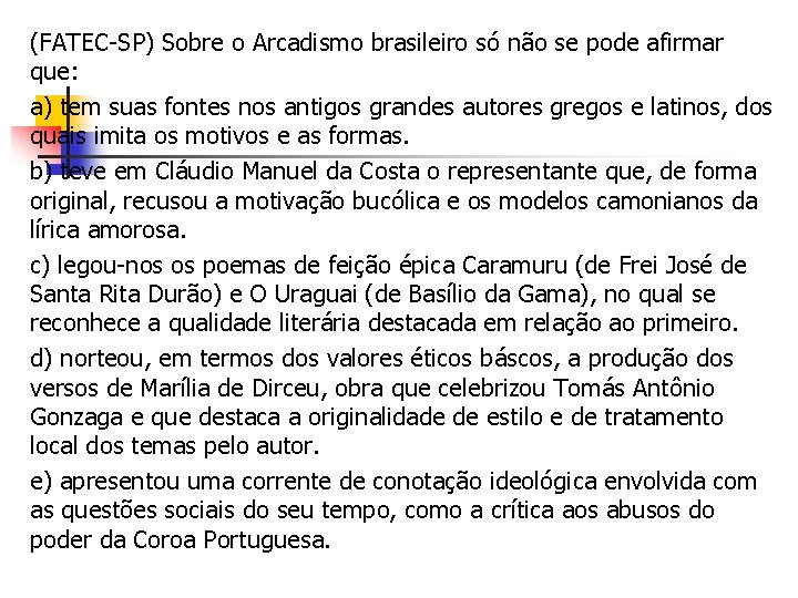 (FATEC-SP) Sobre o Arcadismo brasileiro só não se pode afirmar que: a) tem suas