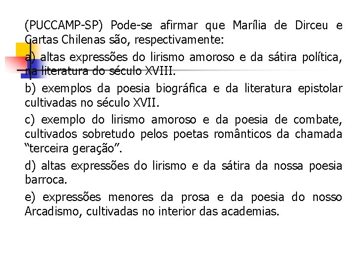 (PUCCAMP-SP) Pode-se afirmar que Marília de Dirceu e Cartas Chilenas são, respectivamente: a) altas