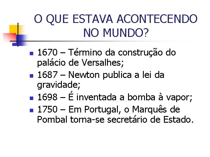 O QUE ESTAVA ACONTECENDO NO MUNDO? n n 1670 – Término da construção do