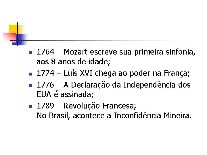 n n 1764 – Mozart escreve sua primeira sinfonia, aos 8 anos de idade;