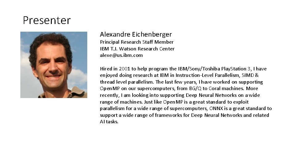 Presenter Alexandre Eichenberger Principal Research Staff Member IBM T. J. Watson Research Center alexe@us. Presenter Alexandre Eichenberger Principal Research Staff Member IBM T. J. Watson Research Center alexe@us.
