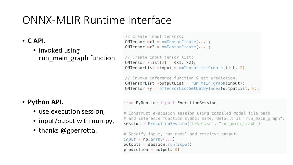 ONNX-MLIR Runtime Interface • C API. • invoked using run_main_graph function. • Python API. ONNX-MLIR Runtime Interface • C API. • invoked using run_main_graph function. • Python API.