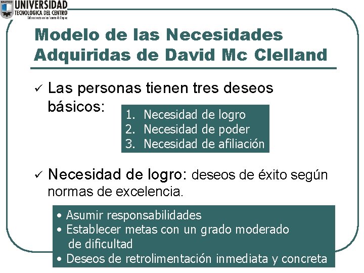 Modelo de las Necesidades Adquiridas de David Mc Clelland ü Las personas tienen tres
