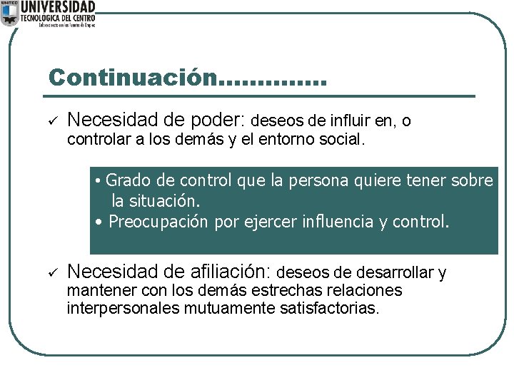 Continuación. . . ü Necesidad de poder: deseos de influir en, o controlar a