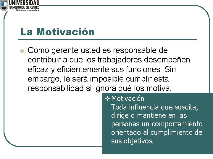 La Motivación l Como gerente usted es responsable de contribuir a que los trabajadores