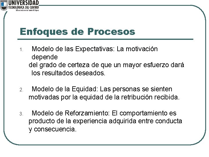 Enfoques de Procesos 1. Modelo de las Expectativas: La motivación depende del grado de