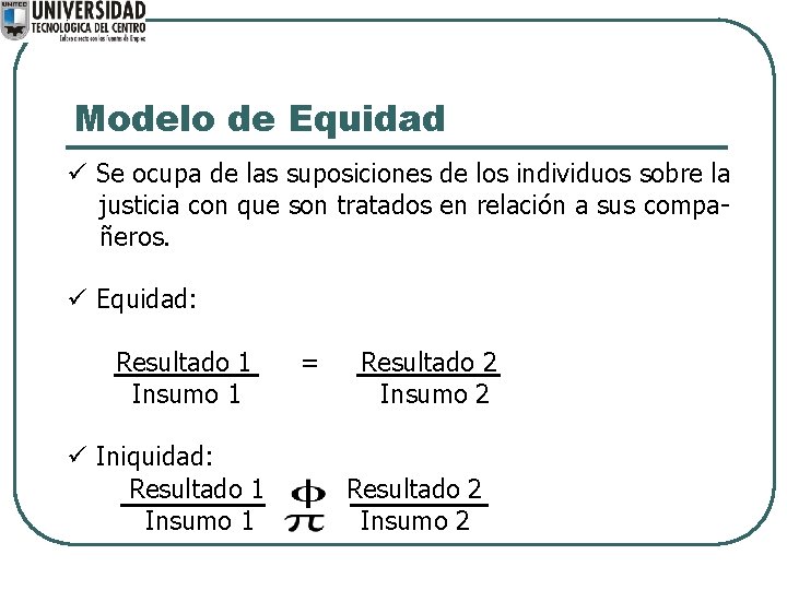 Modelo de Equidad ü Se ocupa de las suposiciones de los individuos sobre la