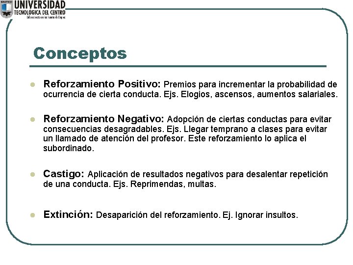 Conceptos l Reforzamiento Positivo: Premios para incrementar la probabilidad de ocurrencia de cierta conducta.