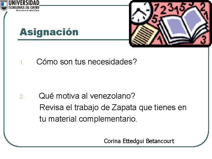 Asignación 1. 2. Cómo son tus necesidades? Qué motiva al venezolano? Revisa el trabajo