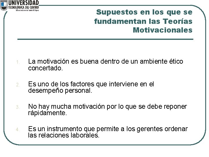Supuestos en los que se fundamentan las Teorías Motivacionales 1. La motivación es buena