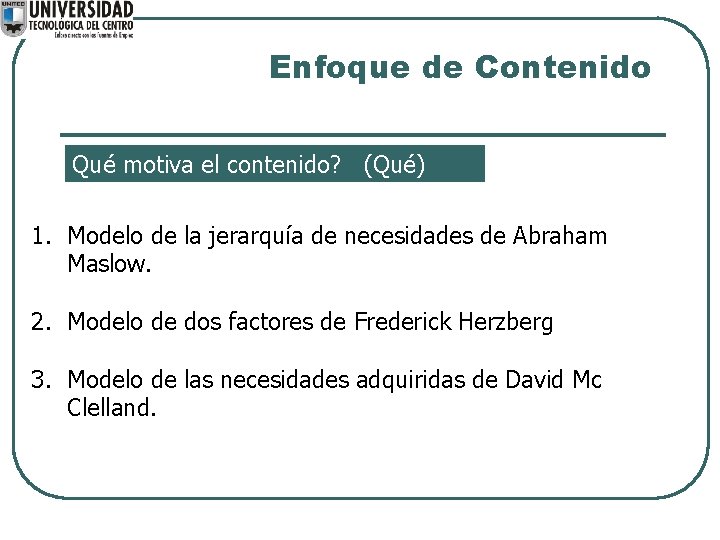 Enfoque de Contenido Qué motiva el contenido? (Qué) 1. Modelo de la jerarquía de