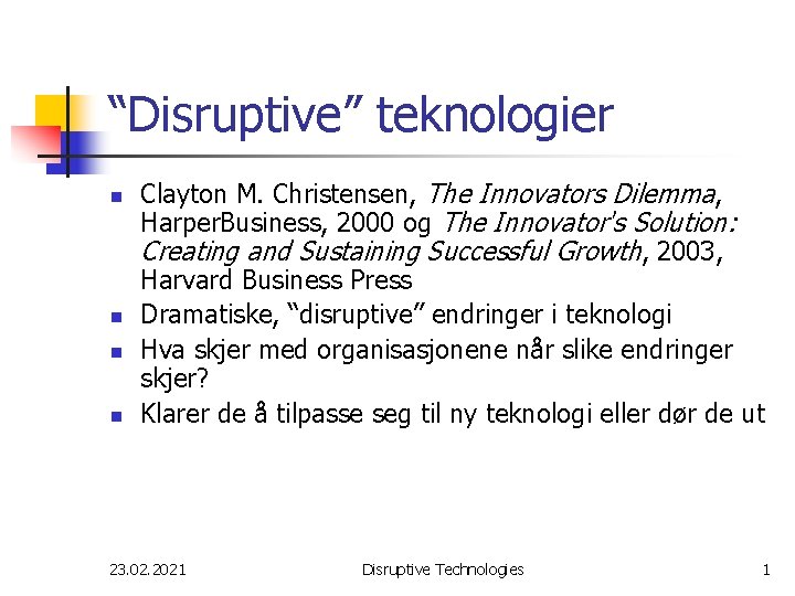 “Disruptive” teknologier n n Clayton M. Christensen, The Innovators Dilemma, Harper. Business, 2000 og