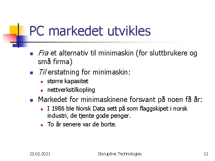 PC markedet utvikles n n Fra et alternativ til minimaskin (for sluttbrukere og små