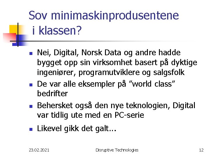 Sov minimaskinprodusentene i klassen? n n Nei, Digital, Norsk Data og andre hadde bygget