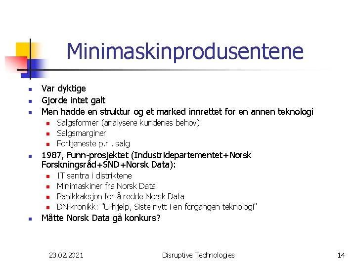 Minimaskinprodusentene n n n Var dyktige Gjorde intet galt Men hadde en struktur og