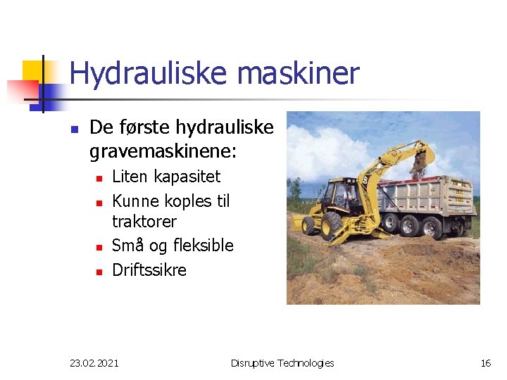 Hydrauliske maskiner n De første hydrauliske gravemaskinene: n n Liten kapasitet Kunne koples til