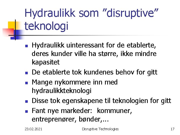 Hydraulikk som ”disruptive” teknologi n n n Hydraulikk uinteressant for de etablerte, deres kunder