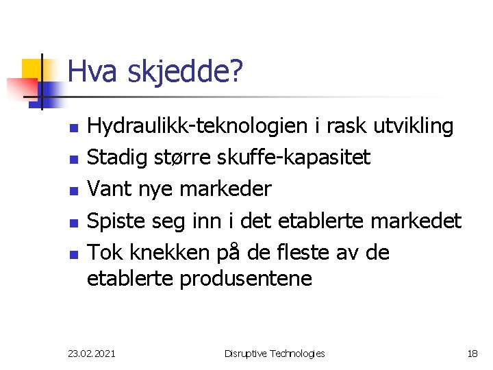 Hva skjedde? n n n Hydraulikk-teknologien i rask utvikling Stadig større skuffe-kapasitet Vant nye