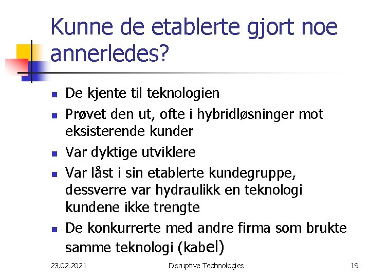 Kunne de etablerte gjort noe annerledes? n n n De kjente til teknologien Prøvet
