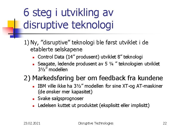 6 steg i utvikling av disruptive teknologi 1) Ny, ”disruptive” teknologi ble først utviklet