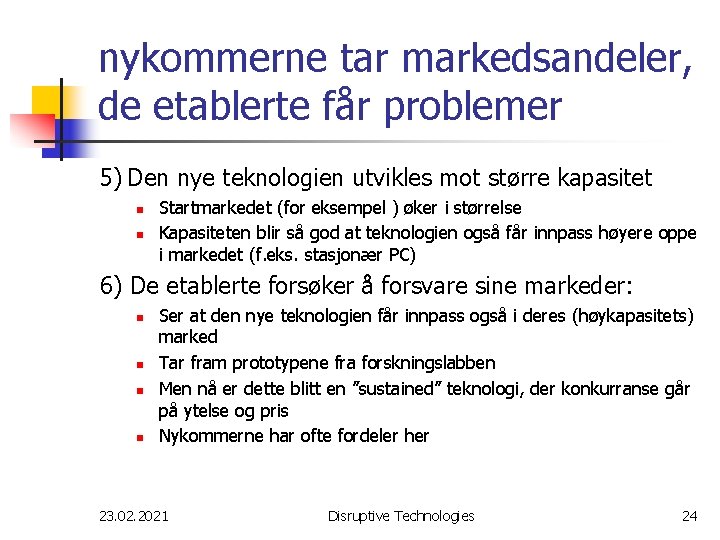 nykommerne tar markedsandeler, de etablerte får problemer 5) Den nye teknologien utvikles mot større