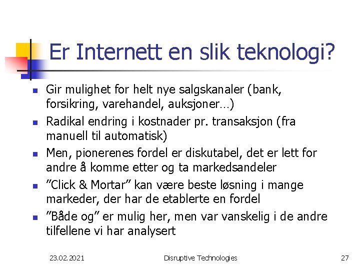 Er Internett en slik teknologi? n n n Gir mulighet for helt nye salgskanaler