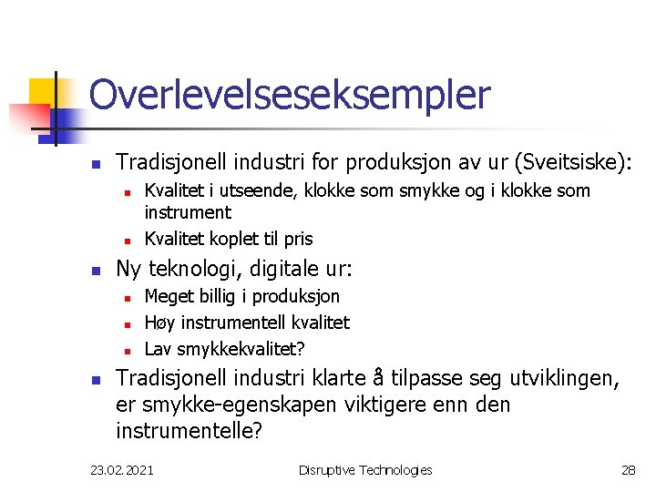 Overlevelseseksempler n Tradisjonell industri for produksjon av ur (Sveitsiske): n n n Ny teknologi,