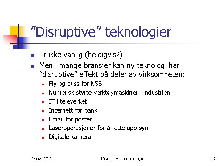 ”Disruptive” teknologier n n Er ikke vanlig (heldigvis? ) Men i mange bransjer kan