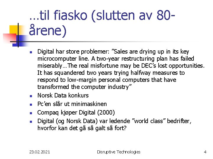 …til fiasko (slutten av 80årene) n n n Digital har store problemer: ”Sales are