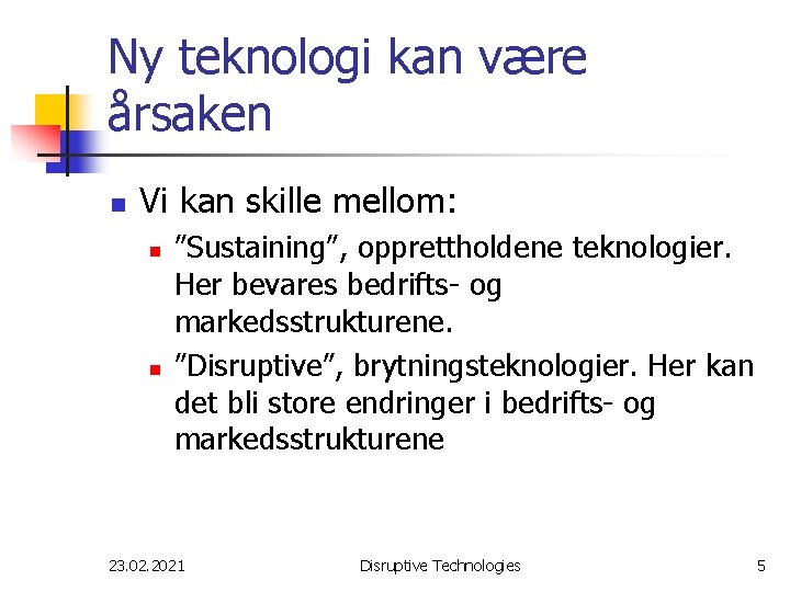 Ny teknologi kan være årsaken n Vi kan skille mellom: n n ”Sustaining”, opprettholdene