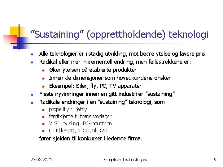 ”Sustaining” (opprettholdende) teknologi n n Alle teknologier er i stadig utvikling, mot bedre ytelse