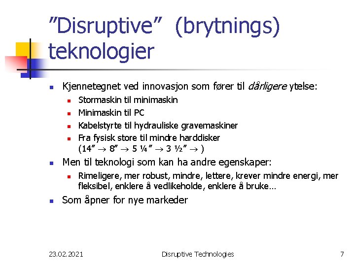 ”Disruptive” (brytnings) teknologier n Kjennetegnet ved innovasjon som fører til dårligere ytelse: n n