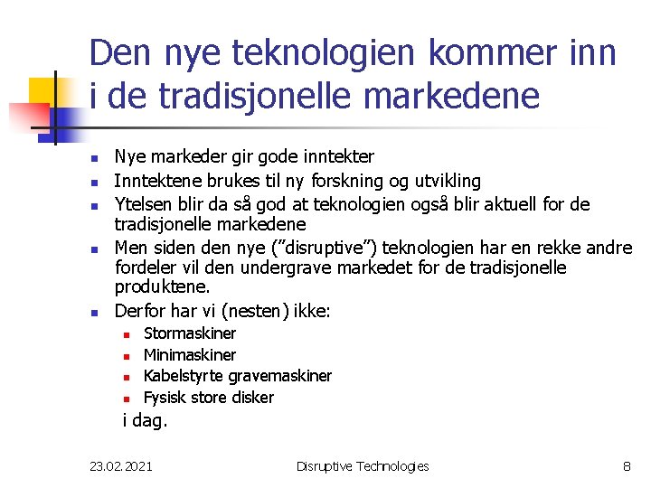 Den nye teknologien kommer inn i de tradisjonelle markedene n n n Nye markeder