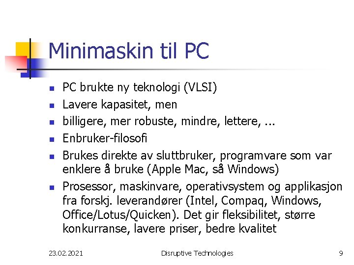 Minimaskin til PC n n n PC brukte ny teknologi (VLSI) Lavere kapasitet, men