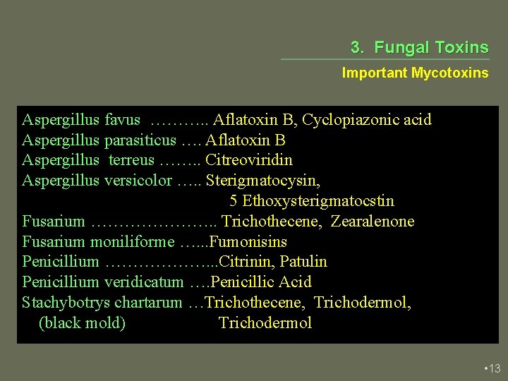 3. Fungal Toxins Important Mycotoxins Aspergillus favus ………. . Aflatoxin B, Cyclopiazonic acid Aspergillus