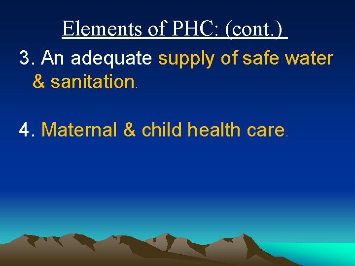 Elements of PHC: (cont. ) 3. An adequate supply of safe water & sanitation.